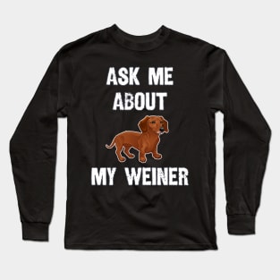 Ask Me About My Weiner Long Sleeve T-Shirt